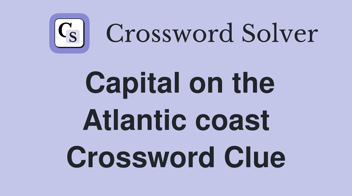 Capital on the Atlantic coast Crossword Clue