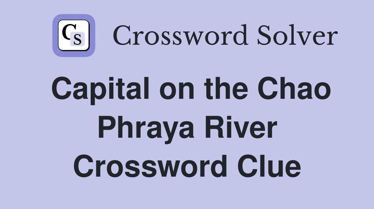 Capital on the Chao Phraya River Crossword Clue