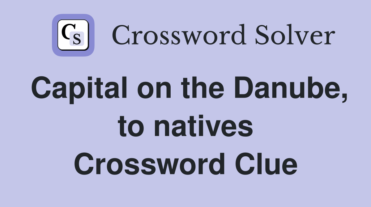 Capital on the Danube, to natives Crossword Clue
