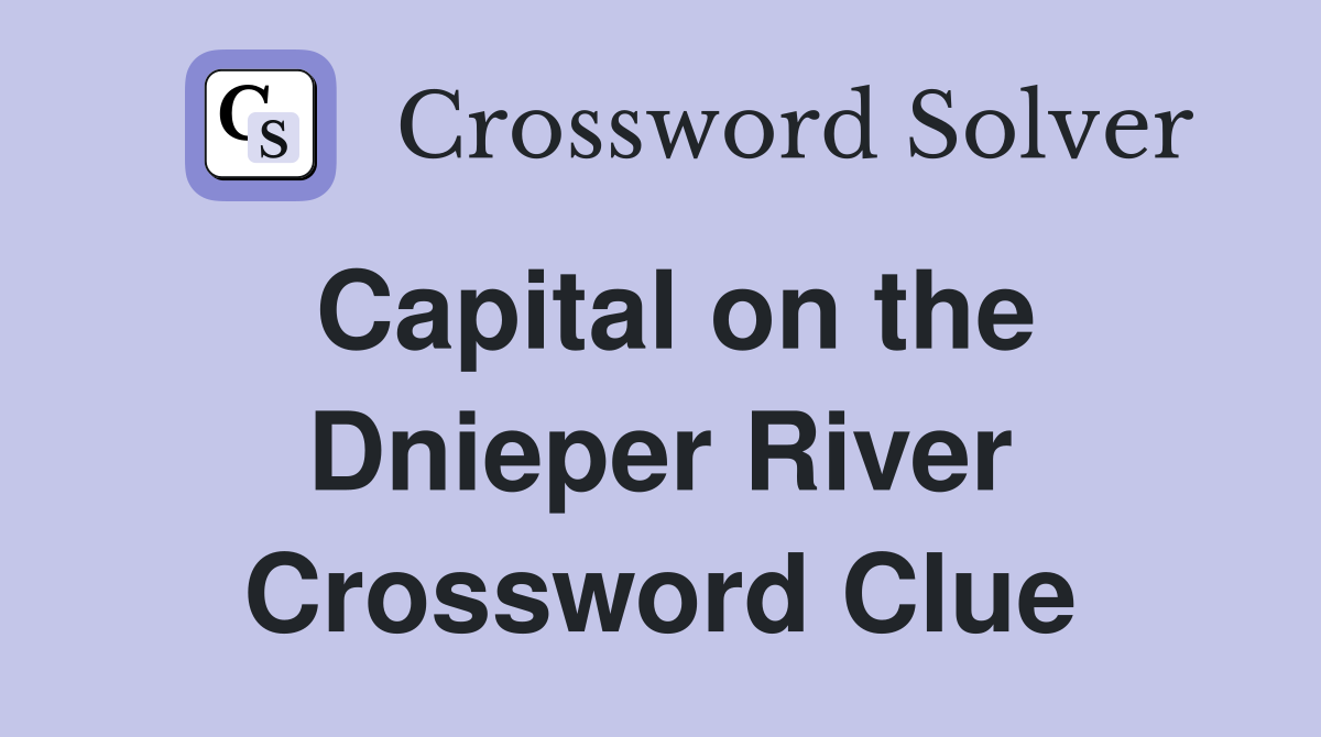 Capital on the Dnieper River Crossword Clue
