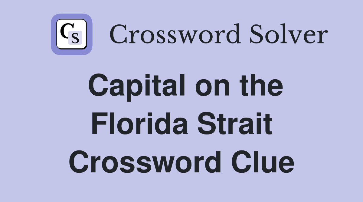 Capital on the Florida Strait Crossword Clue
