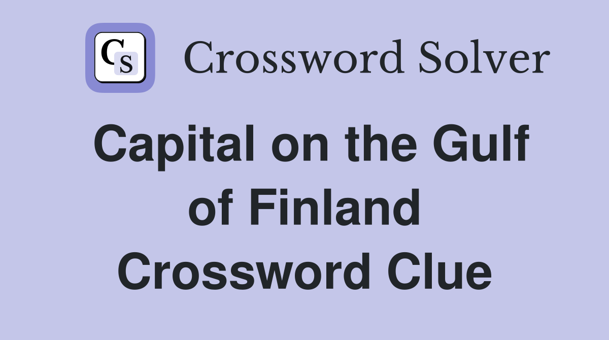 Capital on the Gulf of Finland Crossword Clue Answers Crossword Solver