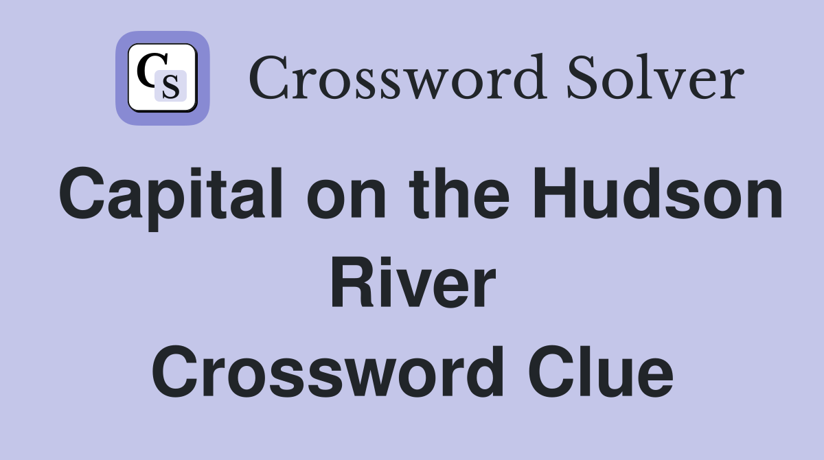 Capital on the Hudson River Crossword Clue
