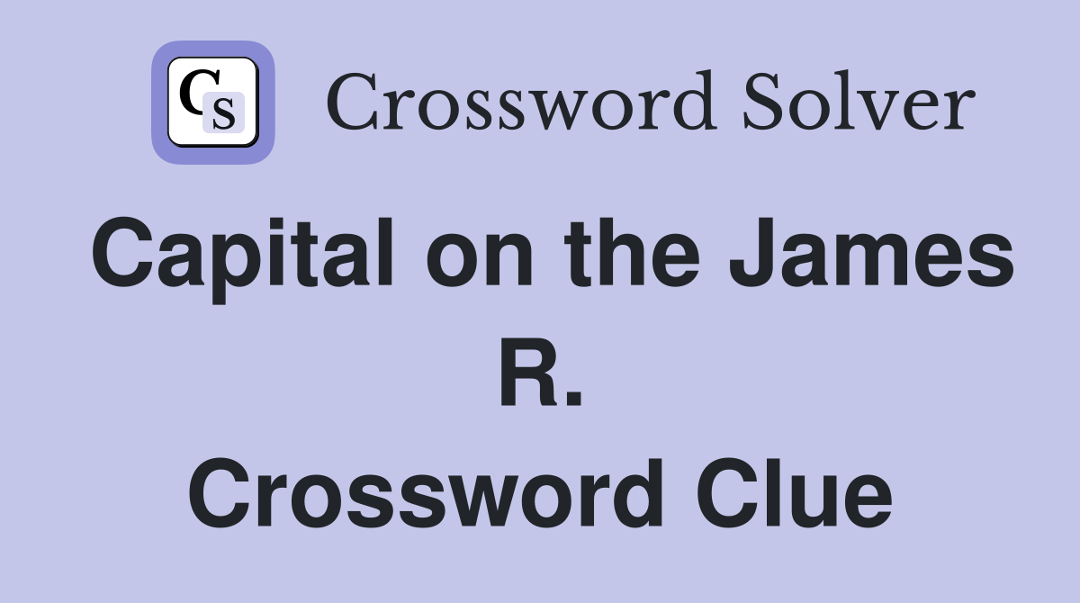 Capital on the James R. Crossword Clue