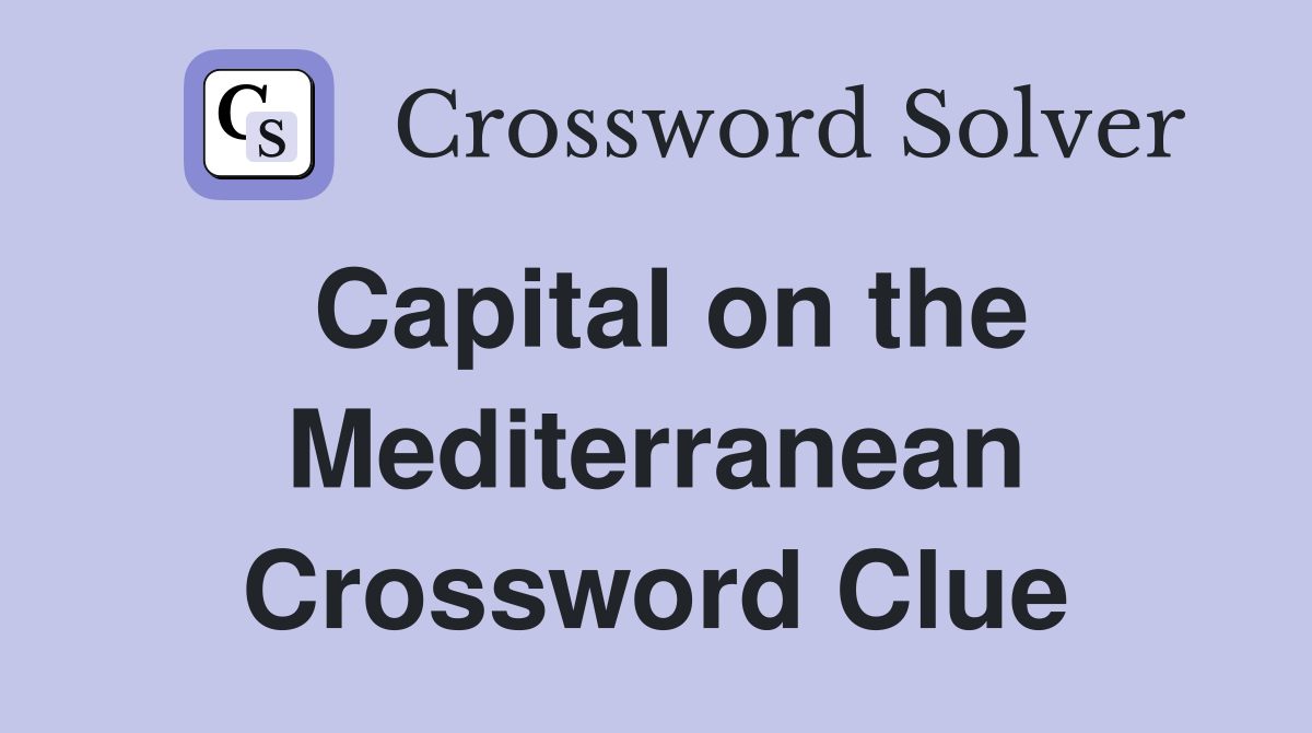 Capital on the Mediterranean Crossword Clue