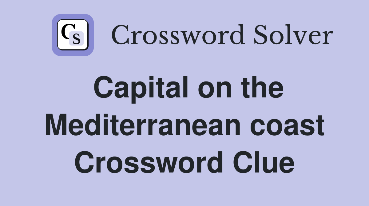 Capital on the Mediterranean coast Crossword Clue