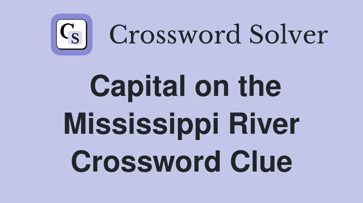 Capital on the Mississippi River Crossword Clue