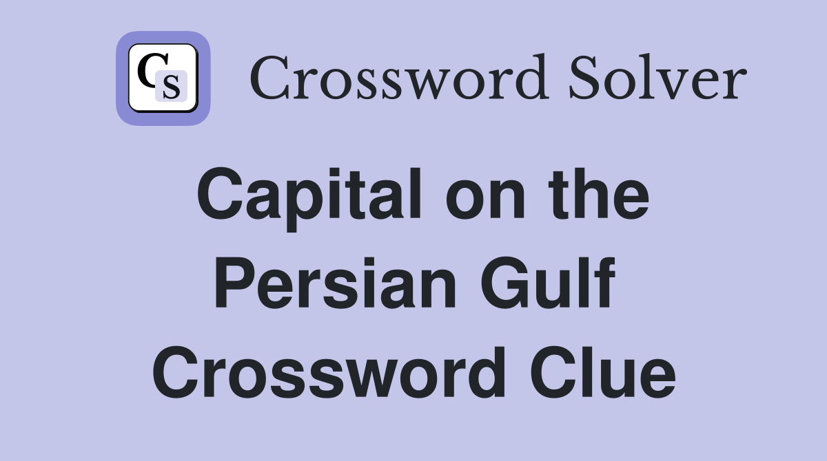 Capital on the Persian Gulf Crossword Clue