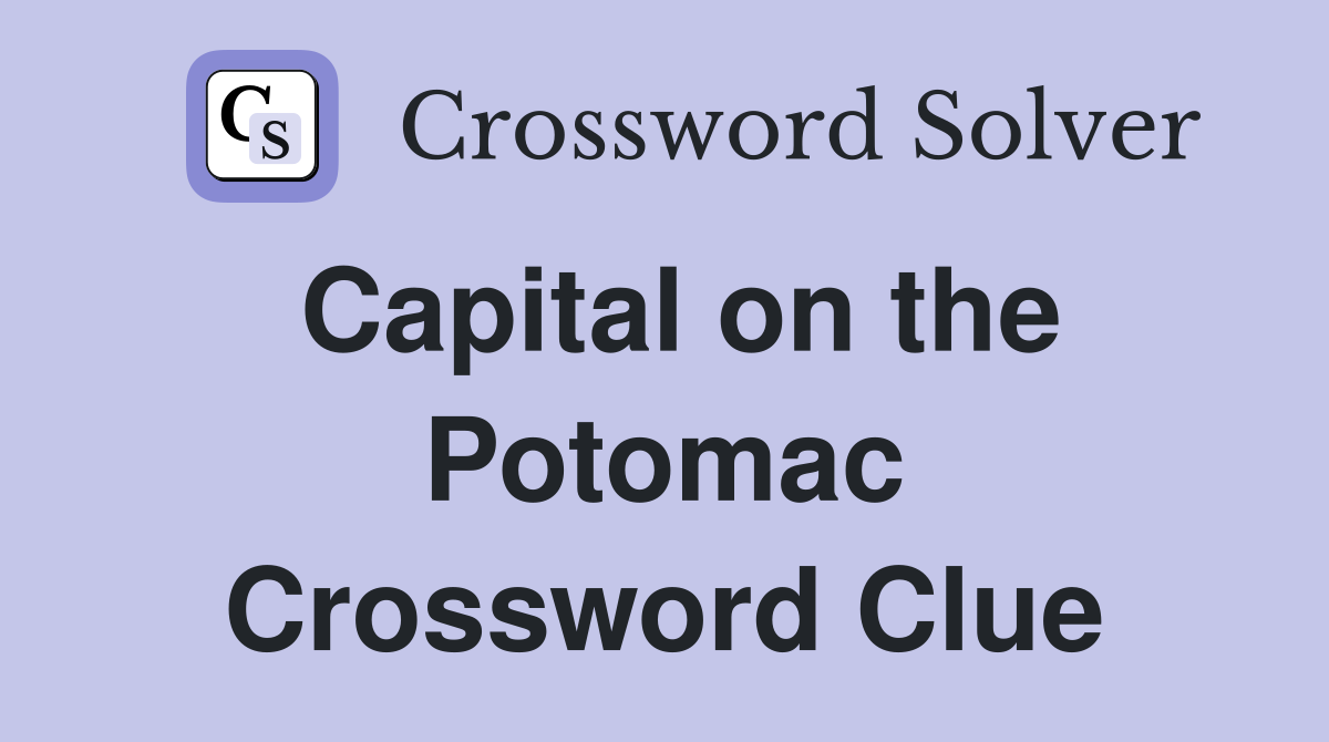 Capital on the Potomac Crossword Clue
