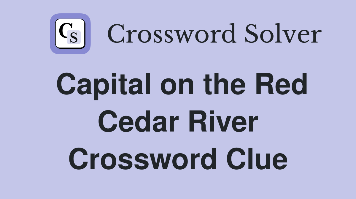 Capital on the Red Cedar River Crossword Clue