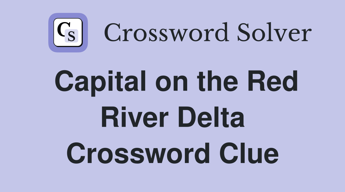 Capital on the Red River Delta Crossword Clue