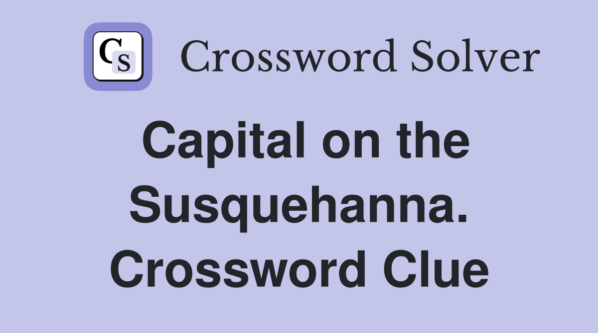 Capital on the Susquehanna. Crossword Clue