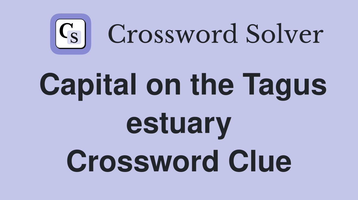 Capital on the Tagus estuary Crossword Clue