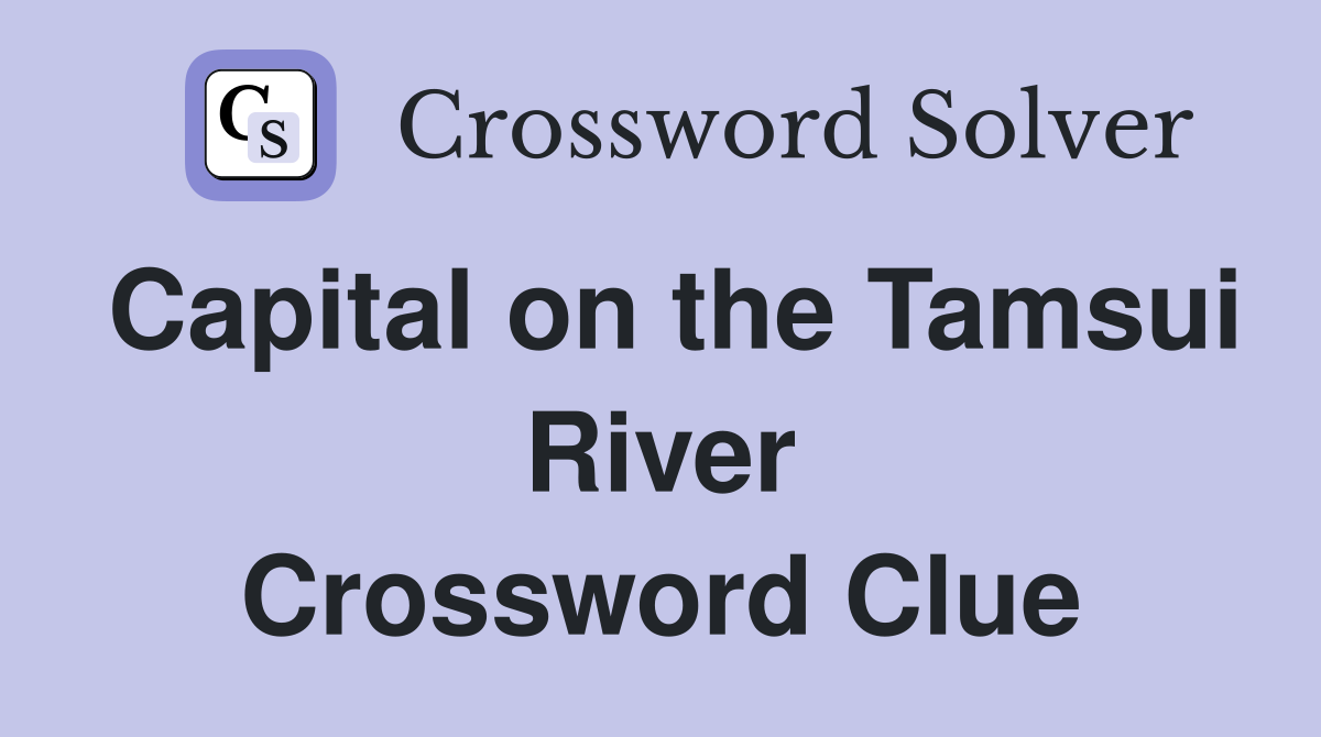 Capital on the Tamsui River Crossword Clue