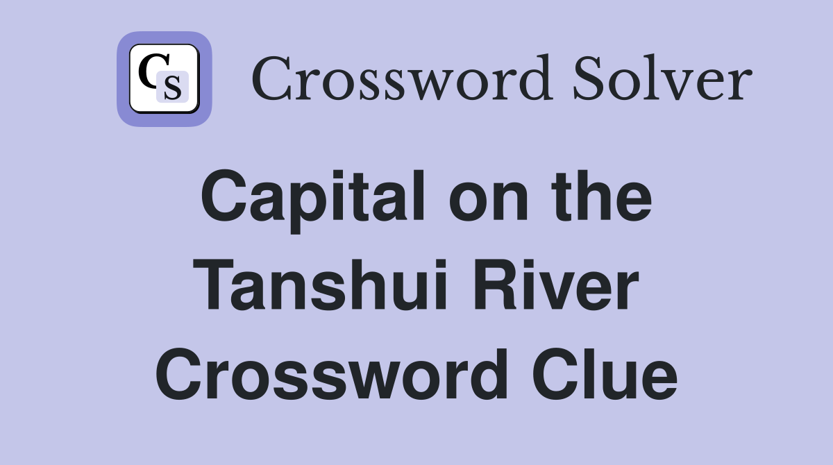 Capital on the Tanshui River Crossword Clue