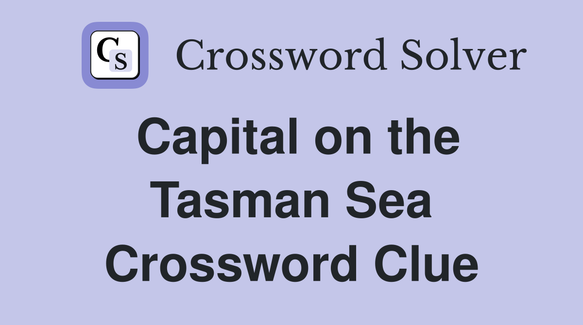 Capital on the Tasman Sea Crossword Clue