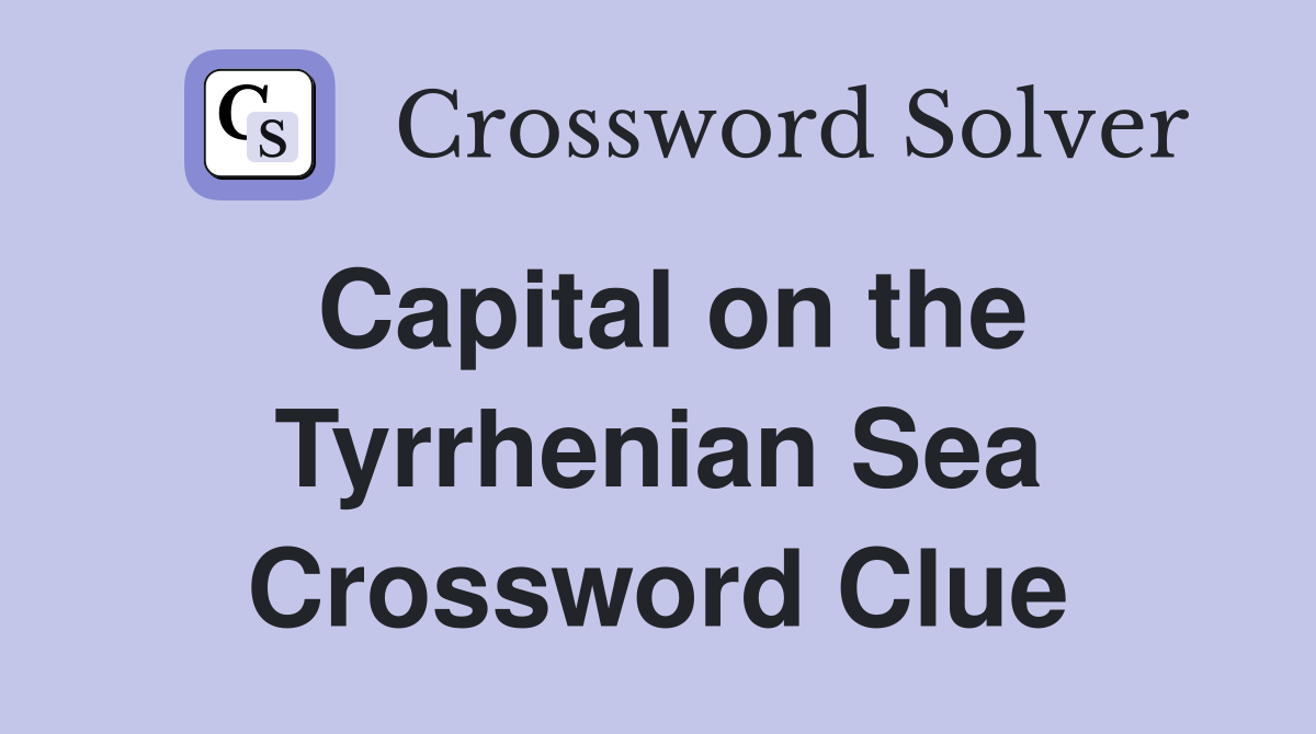 Capital on the Tyrrhenian Sea Crossword Clue