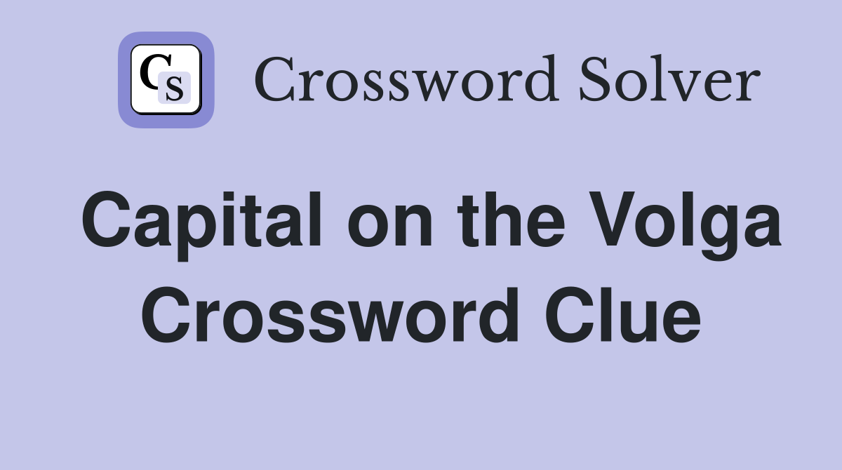 Capital on the Volga Crossword Clue