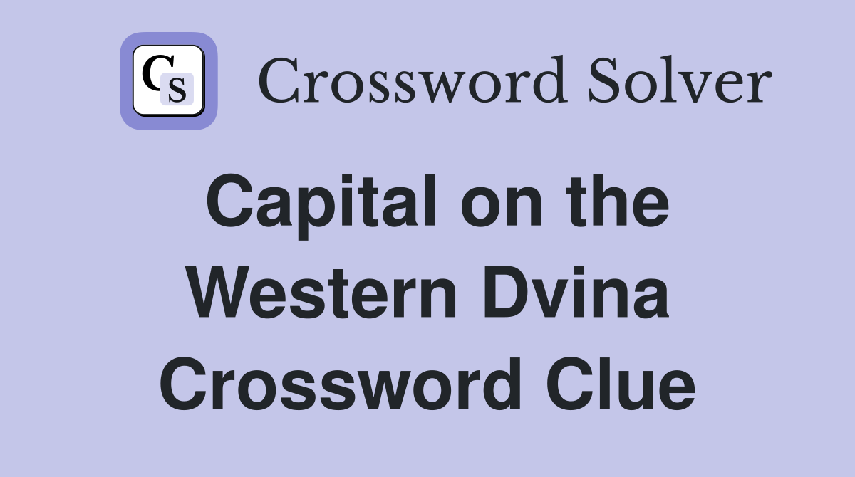 Capital on the Western Dvina Crossword Clue