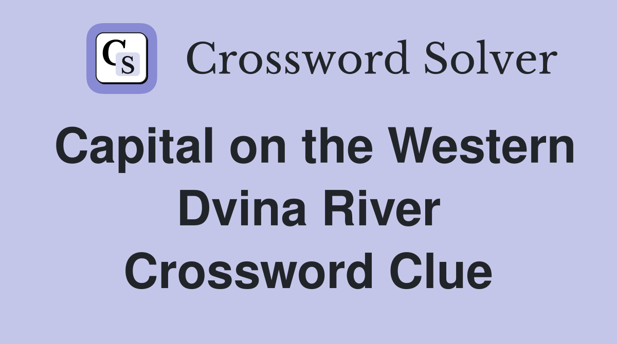 Capital on the Western Dvina River Crossword Clue