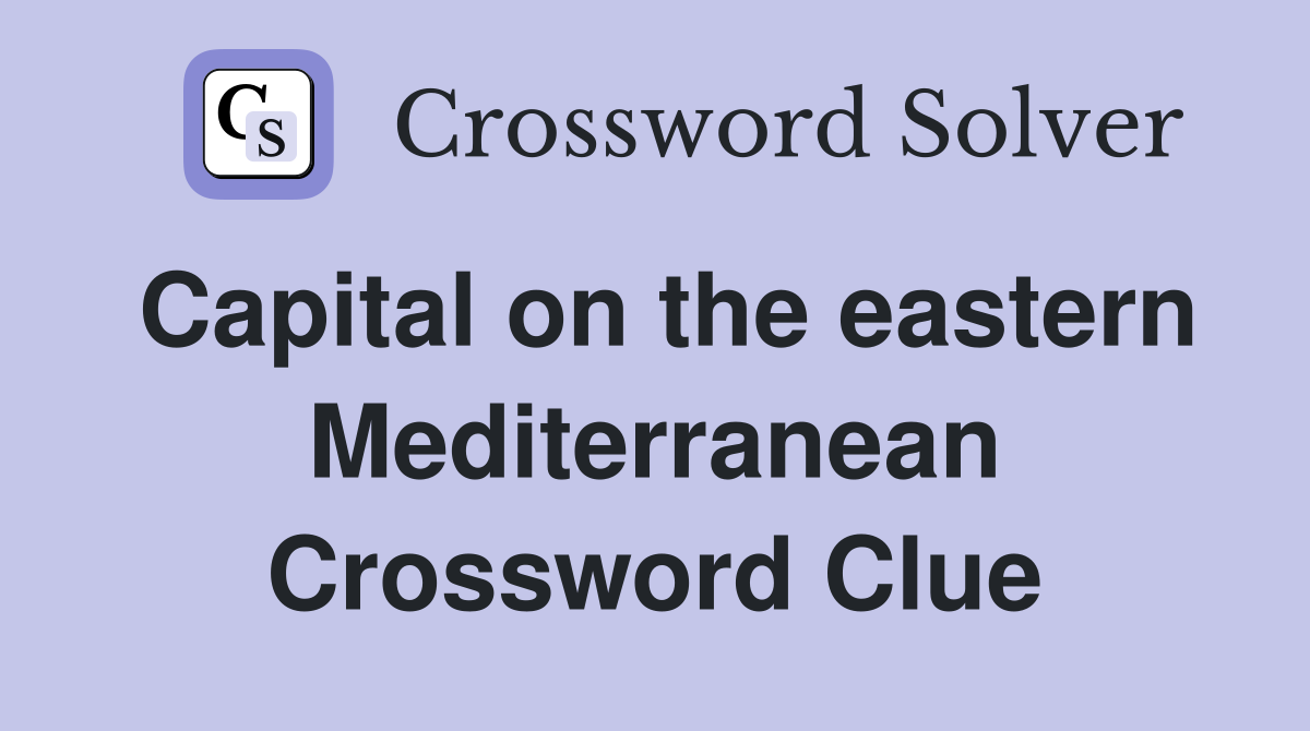 Capital on the eastern Mediterranean Crossword Clue