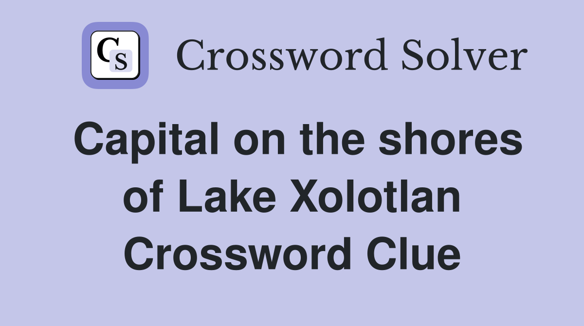 Capital on the shores of Lake Xolotlan Crossword Clue