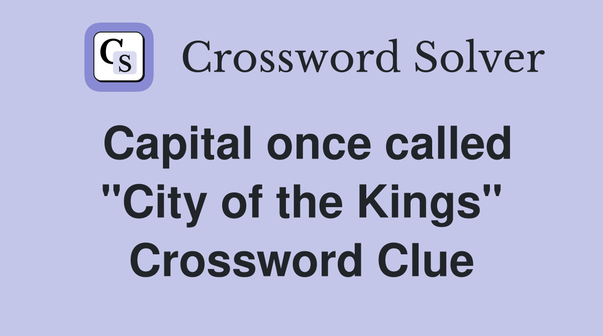 Capital once called "City of the Kings" Crossword Clue