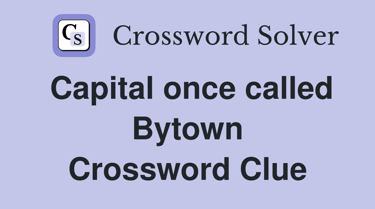 Capital once called Bytown Crossword Clue