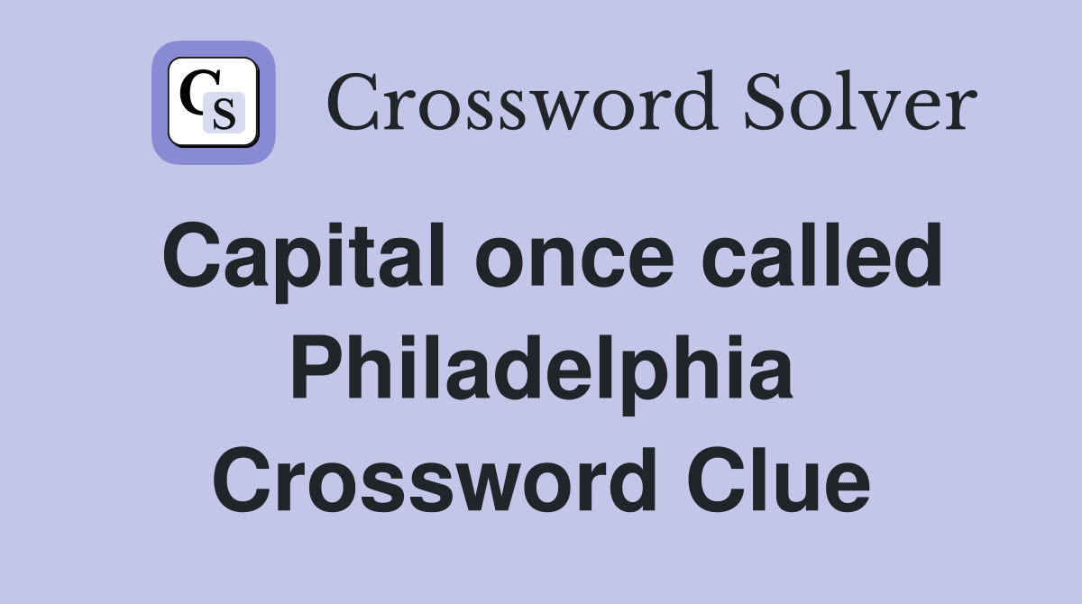 Capital once called Philadelphia Crossword Clue
