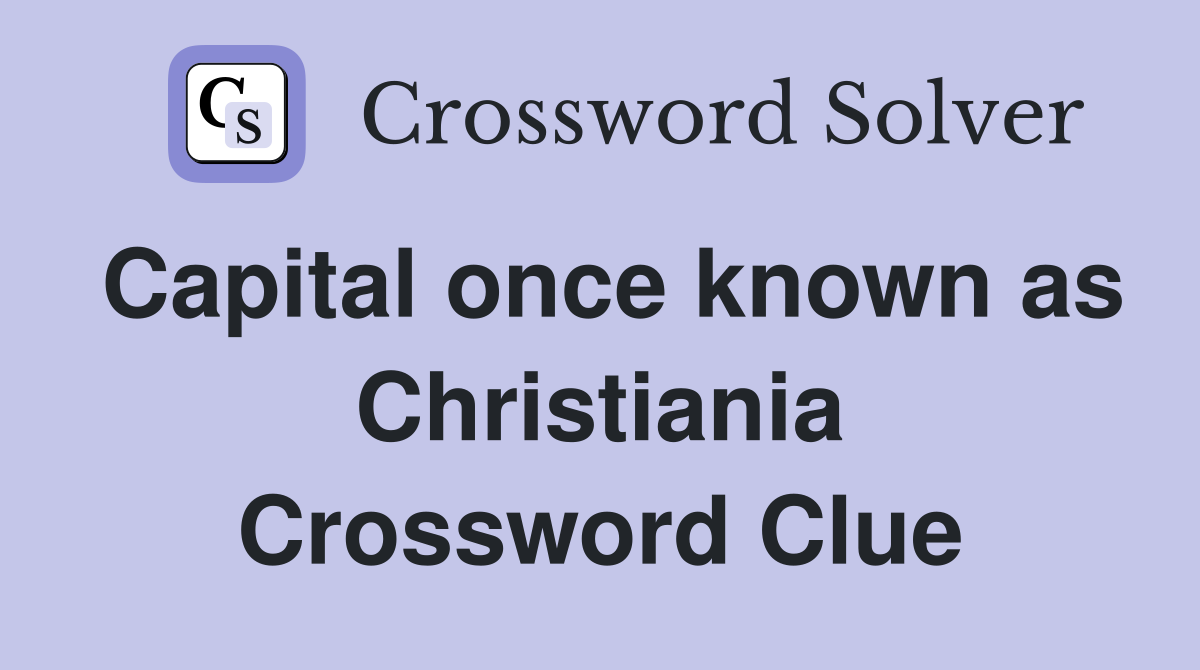Capital once known as Christiania Crossword Clue