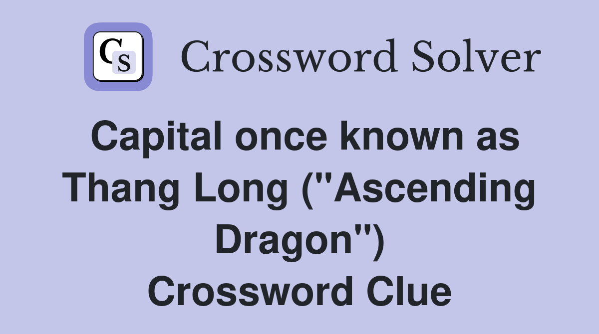 Capital once known as Thang Long ("Ascending Dragon") Crossword Clue