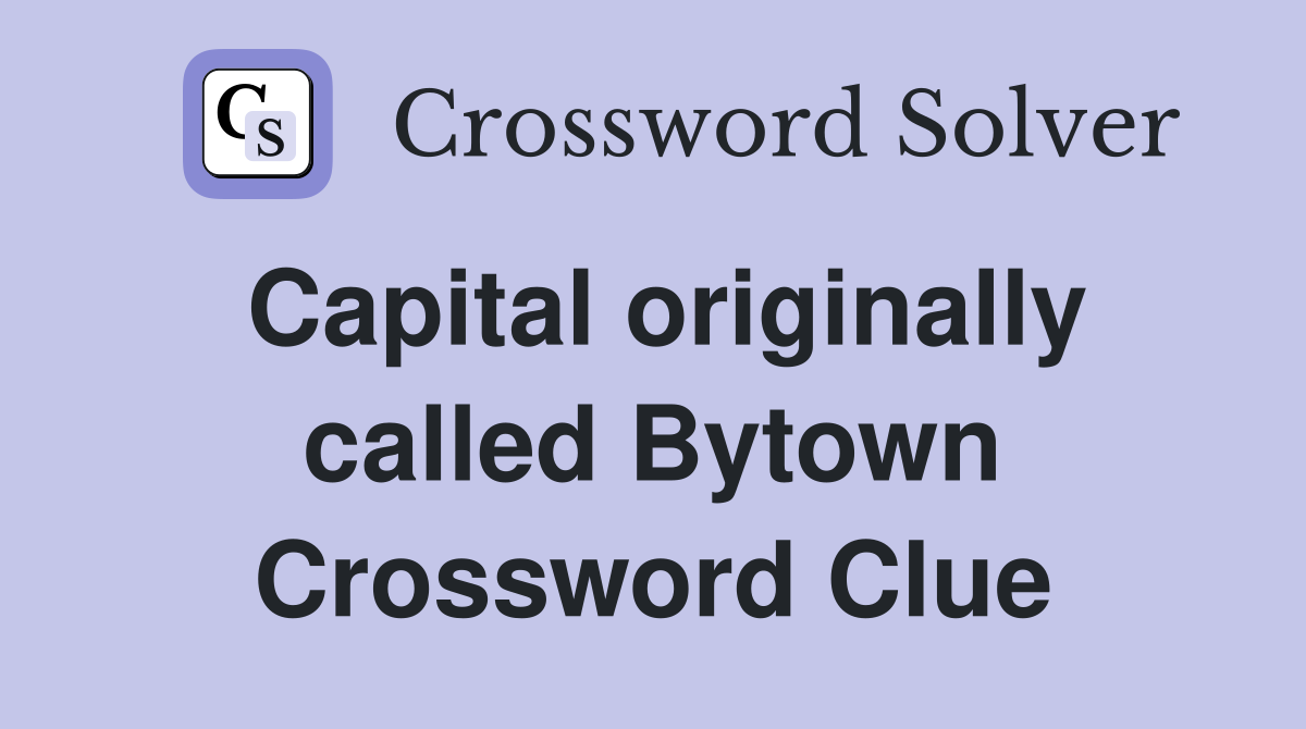 Capital originally called Bytown Crossword Clue