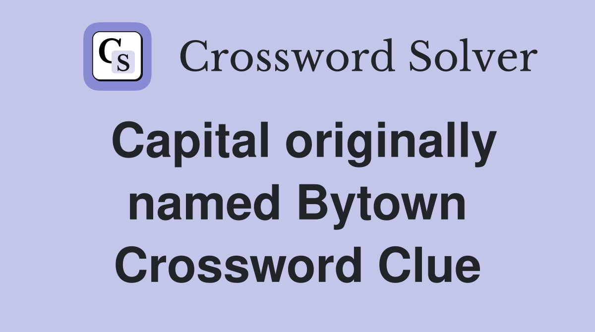Capital originally named Bytown Crossword Clue
