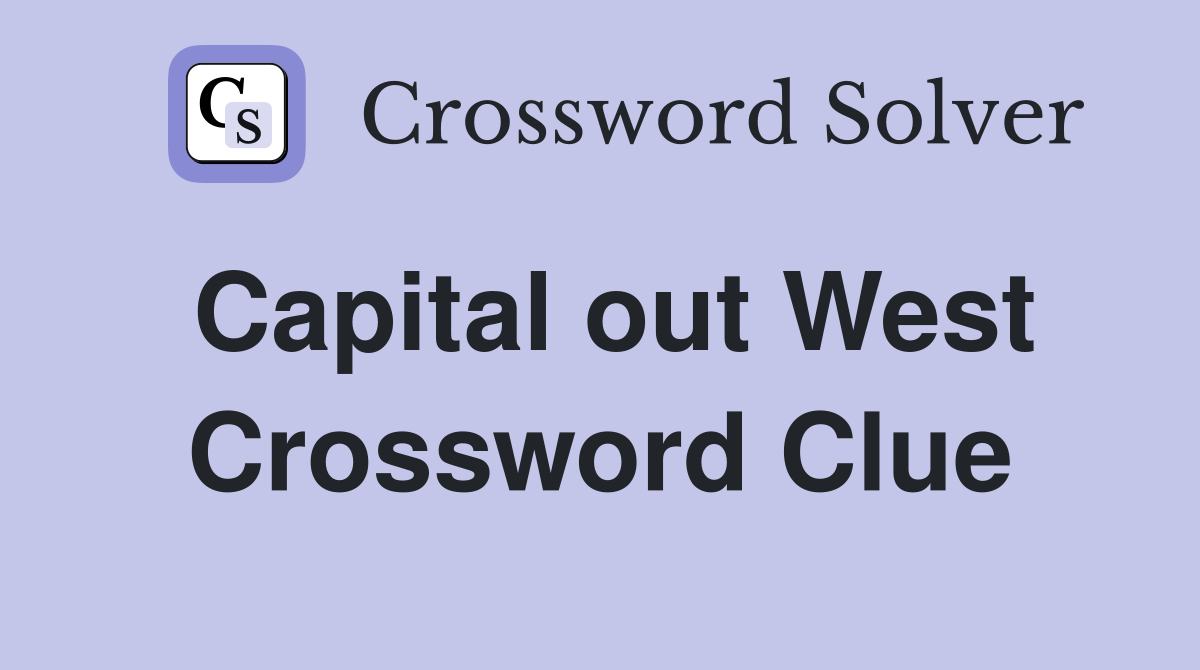 Capital out West Crossword Clue