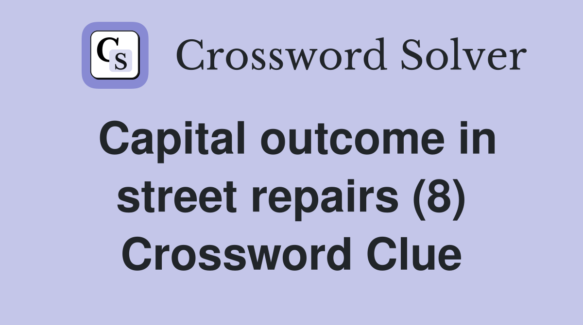 Capital outcome in street repairs (8) Crossword Clue
