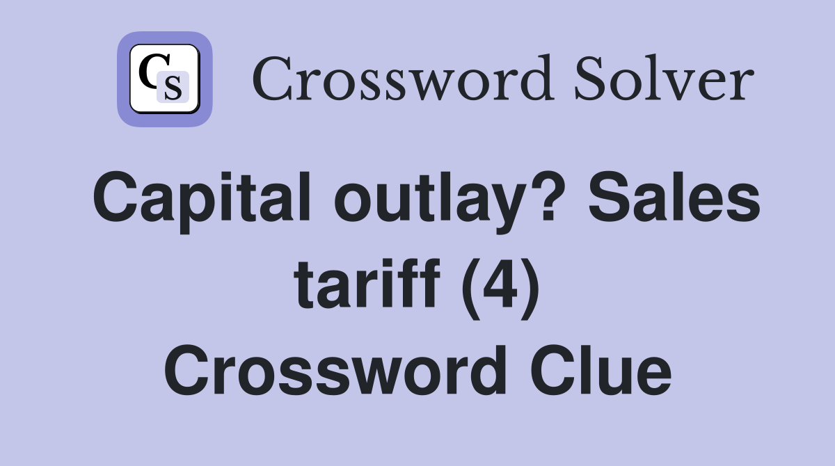 Capital outlay? Sales tariff (4) Crossword Clue