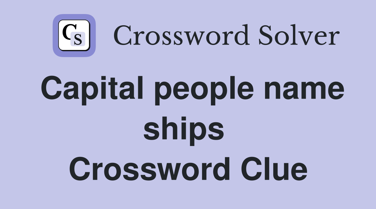 Capital people name ships  Crossword Clue
