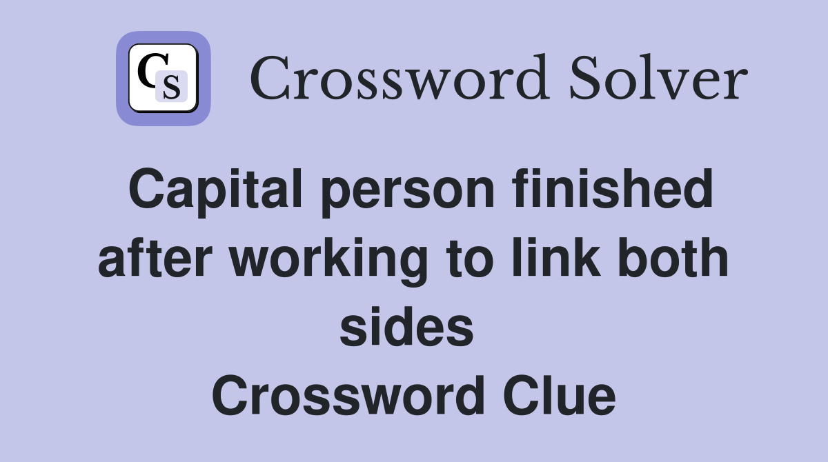 Capital person finished after working to link both sides  Crossword Clue