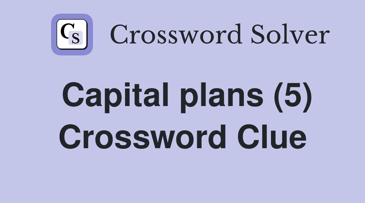 Capital plans (5) Crossword Clue