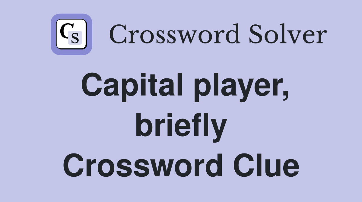 Capital player, briefly Crossword Clue