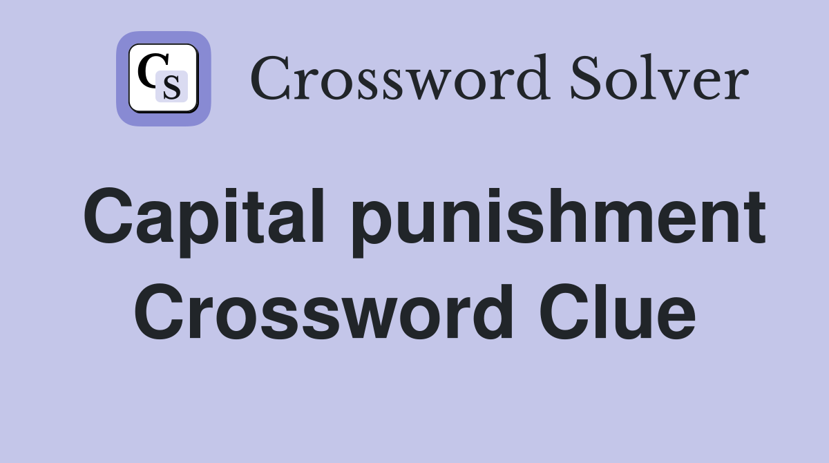 Capital punishment Crossword Clue