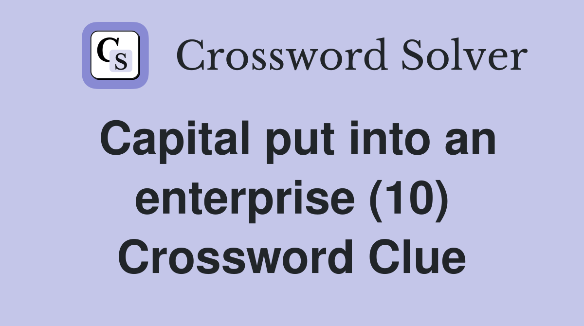 Capital put into an enterprise (10) Crossword Clue