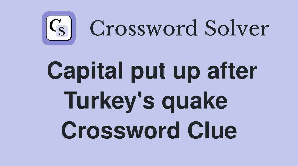 Capital put up after Turkey's quake  Crossword Clue