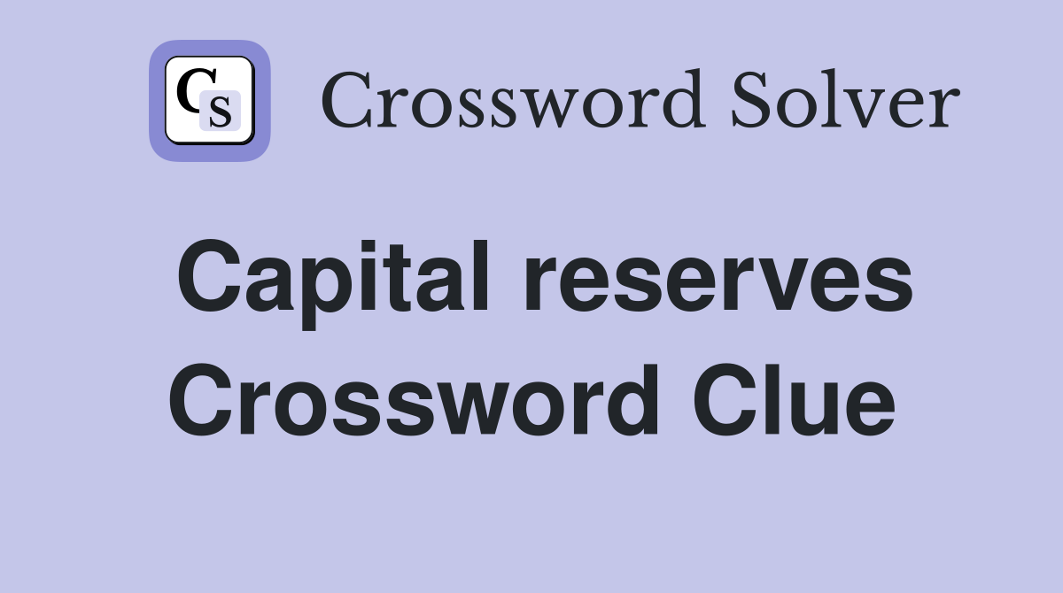 Capital reserves Crossword Clue
