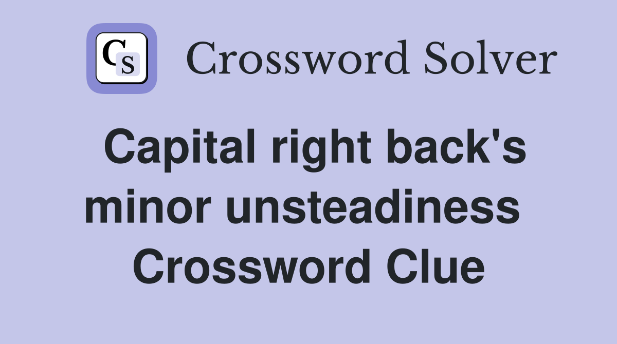 Capital right back's minor unsteadiness  Crossword Clue