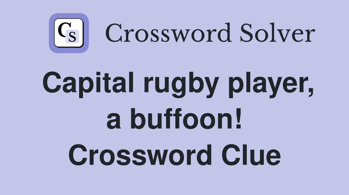 Capital rugby player, a buffoon! Crossword Clue