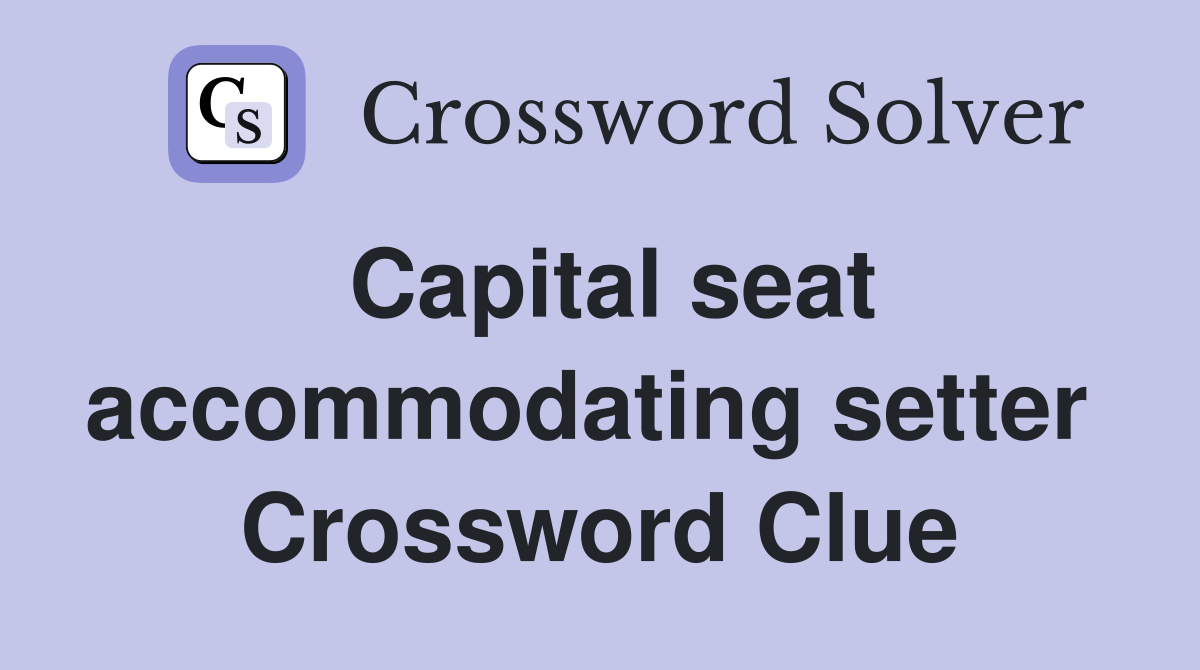Capital seat accommodating setter  Crossword Clue