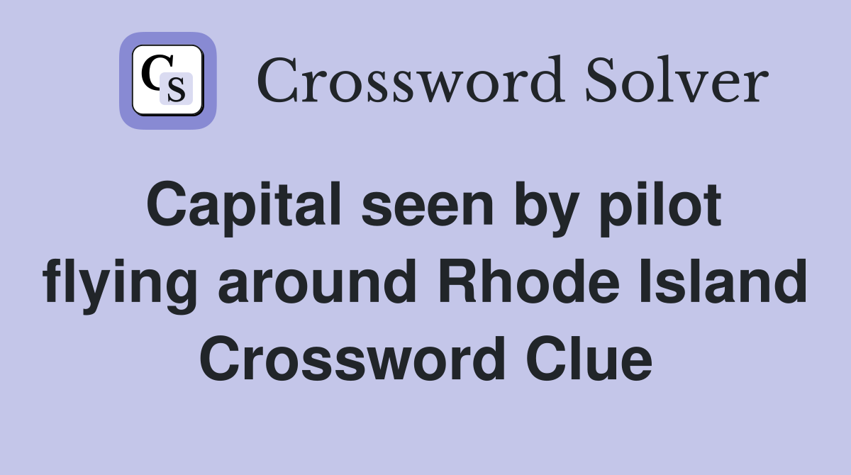 Capital seen by pilot flying around Rhode Island Crossword Clue