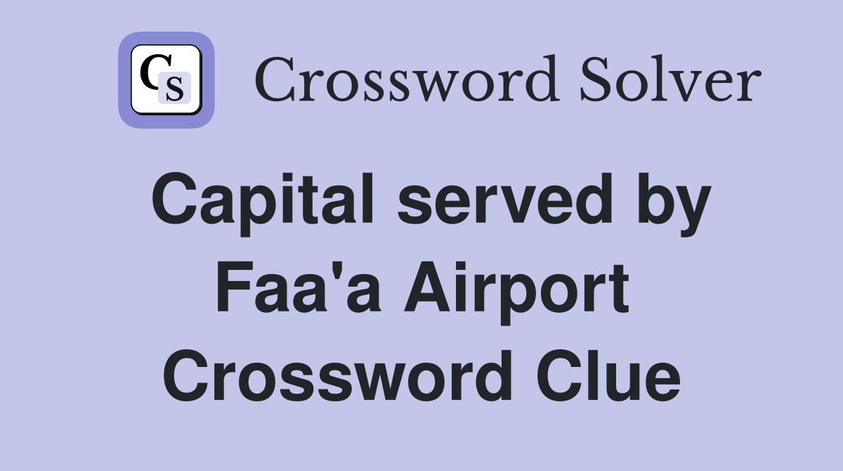 Capital served by Faa'a Airport Crossword Clue