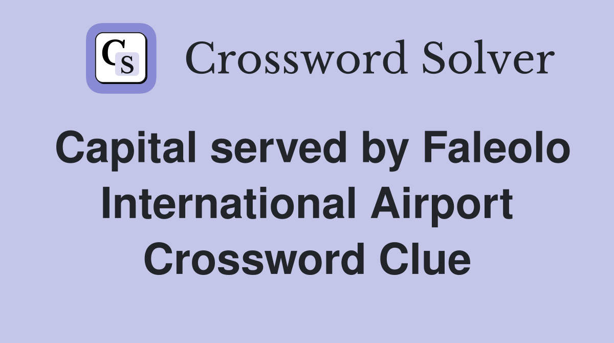 Capital served by Faleolo International Airport Crossword Clue